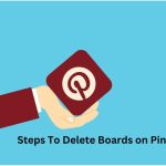 Steps To Delete Boards on Pinterest